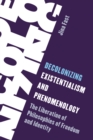 Decolonizing Existentialism and Phenomenology : The Liberation of Philosophies of Freedom and Identity - Book