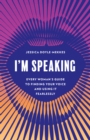 I'm Speaking : Every Woman's Guide to Finding Your Voice and Using it Fearlessly - Book