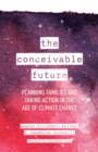 Conceivable Future : Planning Families and Taking Action in the Age of Climate Change - eBook