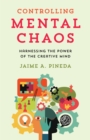 Controlling Mental Chaos : Harnessing the Power of the Creative Mind - Book