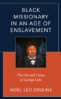 Black Missionary in an Age of Enslavement : The Life and Times of George Liele - eBook