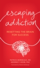 Escaping Addiction : Resetting the Brain for Success - eBook