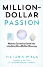 Million-Dollar Passion : How to Turn Your Idea into a Multimillion-Dollar Business - eBook