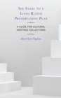 Six Steps to a Long-Range Preservation Plan : A Guide for Cultural Heritage Collections - Book