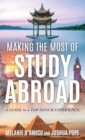 Making the Most of Study Abroad : A Guide to a Top-Notch Experience - Book