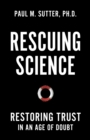 Rescuing Science : Restoring Trust In an Age of Doubt - Book