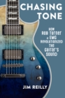 Chasing Tone : How Rob Turner and EMG Revolutionized the Guitar’s Sound - Book