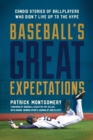 Baseball's Great Expectations : Candid Stories of Ballplayers Who Didn't Live Up to the Hype - Book