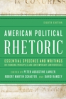 American Political Rhetoric : Essential Speeches and Writings on Founding Principles and Contemporary Controversies - Book