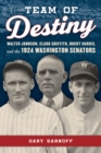 Team of Destiny : Walter Johnson, Clark Griffith, Bucky Harris, and the 1924 Washington Senators - Book