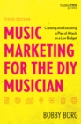 Music Marketing for the DIY Musician : Creating and Executing a Plan of Attack on a Low Budget - Book