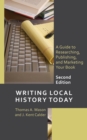 Writing Local History Today : A Guide to Researching, Publishing, and Marketing Your Book - eBook