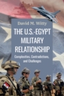 The U.S.-Egypt Military Relationship : Complexities, Contradictions, and Challenges - Book