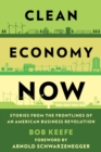 Clean Economy Now : Stories from the Frontlines of an American Business Revolution - eBook