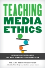 Teaching Media Ethics : Integrating Ethics Across the Mass Communication Curriculum - Book