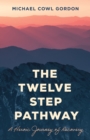Twelve Step Pathway : A Heroic Journey of Recovery - eBook