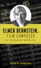 Elmer Bernstein, Film Composer : An Authorized Biography - Book