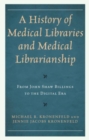 A History of Medical Libraries and Medical Librarianship : From John Shaw Billings to the Digital Era - Book