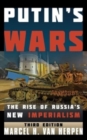 Putin's Wars : The Rise of Russia's New Imperialism - Book