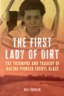 The First Lady of Dirt : The Triumphs and Tragedy of Racing Pioneer Cheryl Glass - Book