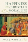 Happiness and the Christian Moral Life : An Introduction to Christian Ethics - Book