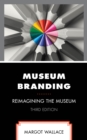 Museum Branding : Reimagining the Museum - Book