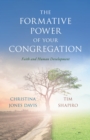 The Formative Power of Your Congregation : Faith and Human Development - Book