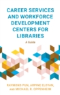 Career Services and Workforce Development Centers for Libraries : A Guide - Book