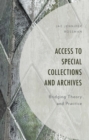 Access to Special Collections and Archives : Bridging Theory and Practice - Book