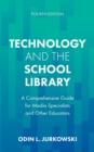 Technology and the School Library : A Comprehensive Guide for Media Specialists and Other Educators - Book