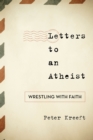 Letters to an Atheist : Wrestling with Faith - Book