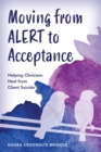 Moving from Alert to Acceptance : Helping Clinicians Heal from Client Suicide - Book