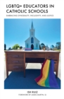 LGBTQ+ Educators in Catholic Schools : Embracing Synodality, Inclusivity, and Justice - Book