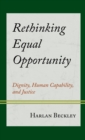 Rethinking Equal Opportunity : Dignity, Human Capability, and Justice - eBook