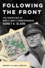 Following the Front : The Dispatches of World War II Correspondent Sidney A. Olson - Book