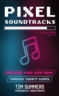 Pixel Soundtracks : Exploring Video Game Music Through Twenty Games - Book