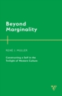 Beyond Marginality : Constructing a Self in the Twilight of Western Culture - Book