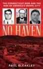 No Haven : The Connecticut Mob and the Rise of America's Model City - Book