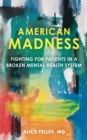 American Madness : Fighting for Patients in a Broken Mental Health System - Book