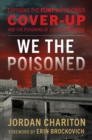 We the Poisoned : Exposing the Flint Water Crisis Cover-Up and the Poisoning of 100,000 Americans - Book
