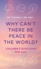 Why Can't There Be Peace in the World? : Children's Questions for God - Book