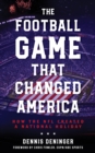 The Football Game That Changed America : How the NFL Created a National Holiday - Book