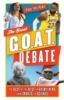 The Great G.O.A.T. Debate : The Best of the Best in Everything from Sports to Science - Book