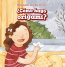 Como hago origami? (How Do I Make Origami?) - eBook