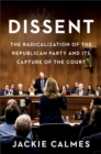 Dissent : How the Radical Right Silenced Its Victims and Stole the Supreme Court - Book