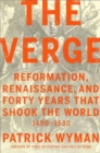 The Verge : Reformation, Renaissance, and Forty Years that Shook the World - Book