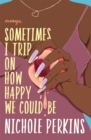 Sometimes I Trip On How Happy We Could Be - Book