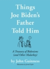 Things Joe Biden's Father Told Him : A Treasury of Bidenisms (and Other Malarkey) - Book
