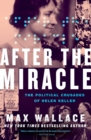 After the Miracle : The Political Crusades of Helen Keller - Book