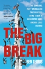 Big Break : The Gamblers, Party Animals, and True Believers Trying to Win in Washington While America Loses Its Mind - Book